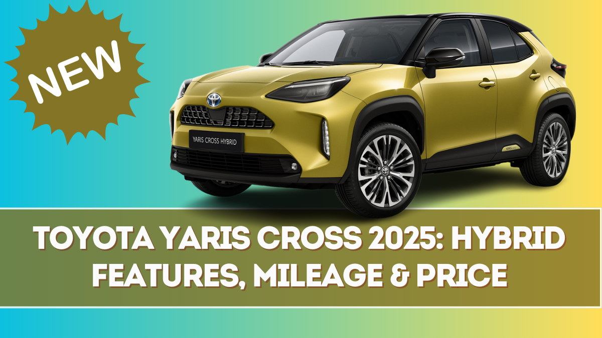 Toyota Yaris Cross 2025: Hybrid Features, Mileage & Price