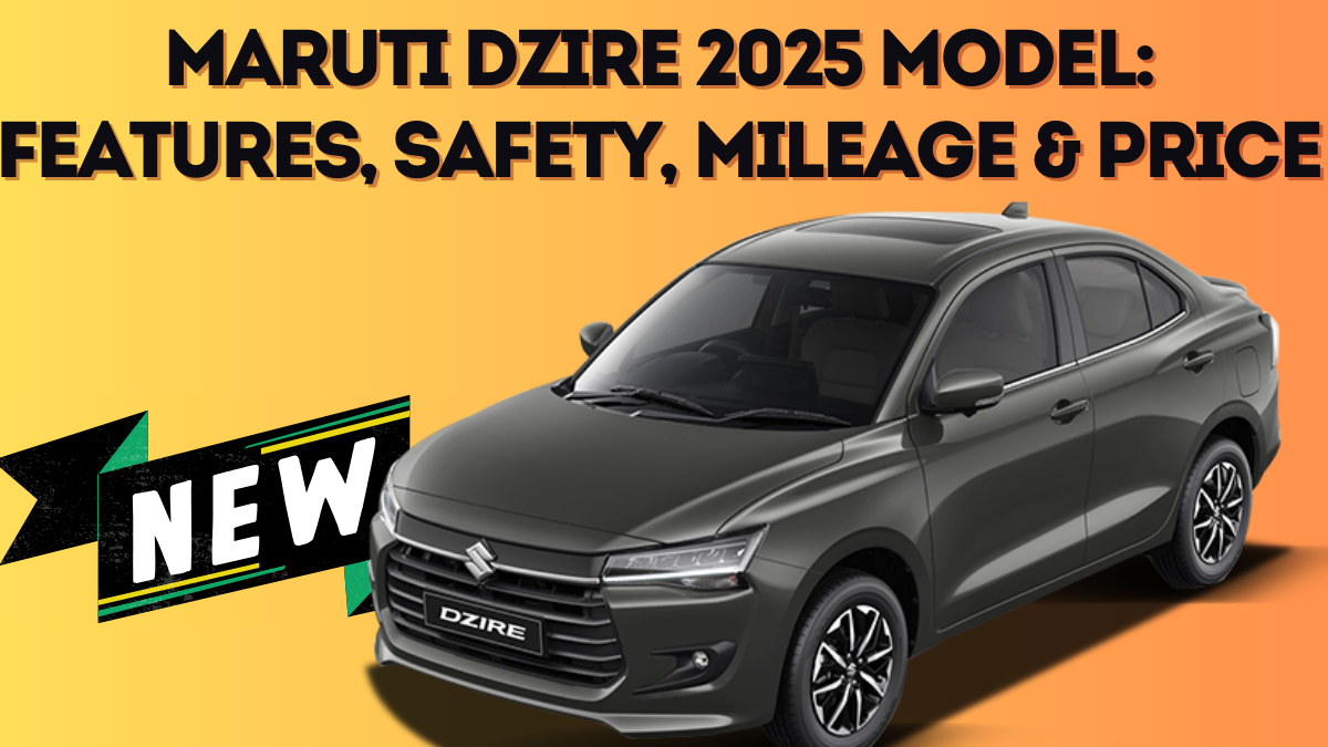 Maruti Dzire 2025 Model: Features, Safety, Mileage & Price