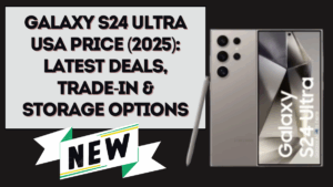 Galaxy S24 Ultra USA Price (2025): Latest Deals, Trade-In & Storage Options