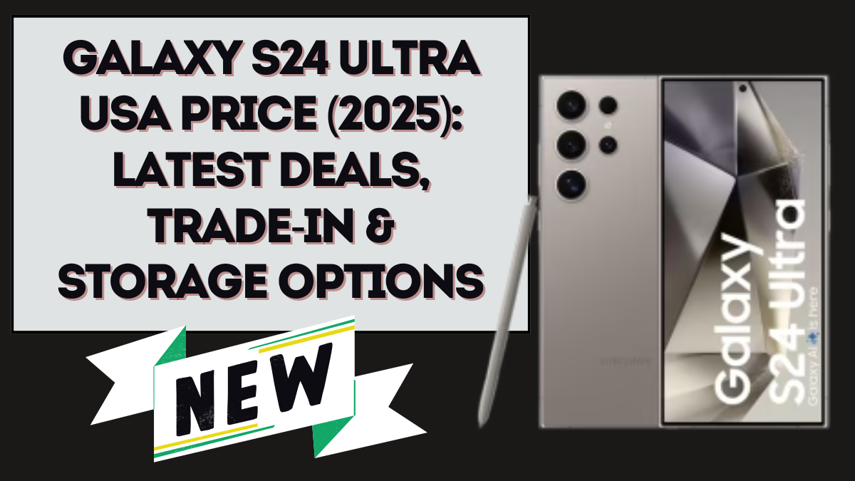 Galaxy S24 Ultra USA Price (2025): Latest Deals, Trade-In & Storage Options
