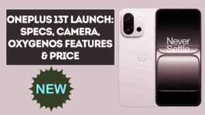 OnePlus 13T Launch: Specs, Camera, OxygenOS Features & Price