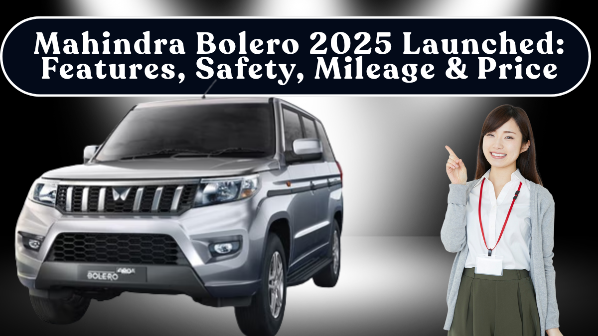 Mahindra Bolero 2025 Launched: Features, Safety, Mileage & Price