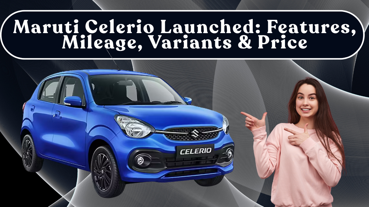Maruti Celerio Launched: Features, Mileage, Variants & Price