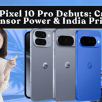 Google Pixel 10 Pro Debuts: Cameras, Tensor Power & India Price