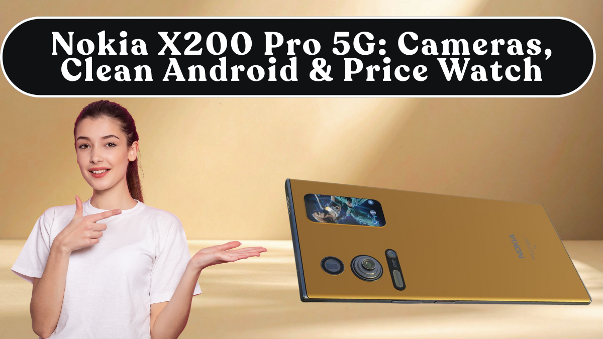 Nokia X200 Pro 5G: Cameras, Clean Android & Price Watch