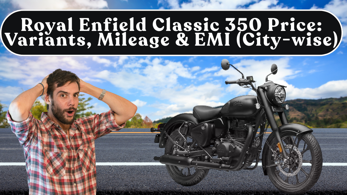 Royal Enfield Classic 350 Price: Variants, Mileage & EMI (City-wise)