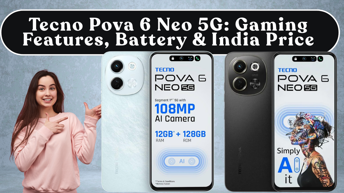 Tecno Pova 6 Neo 5G: Gaming Features, Battery & India Price