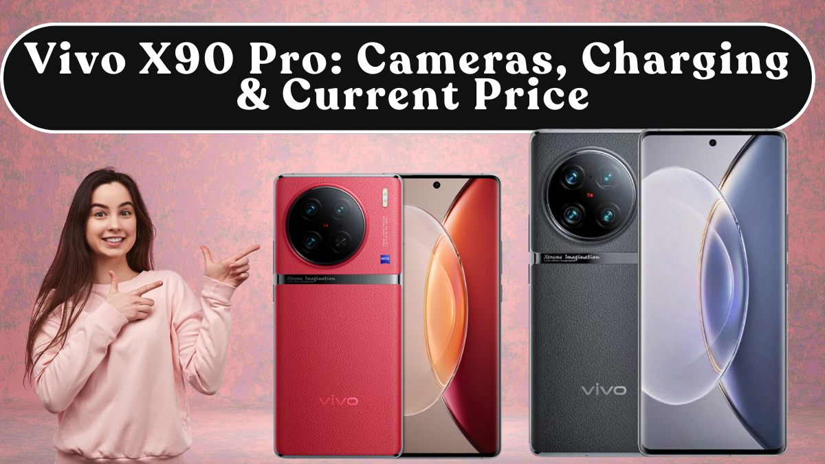 Vivo X90 Pro: Cameras, Charging & Current Price