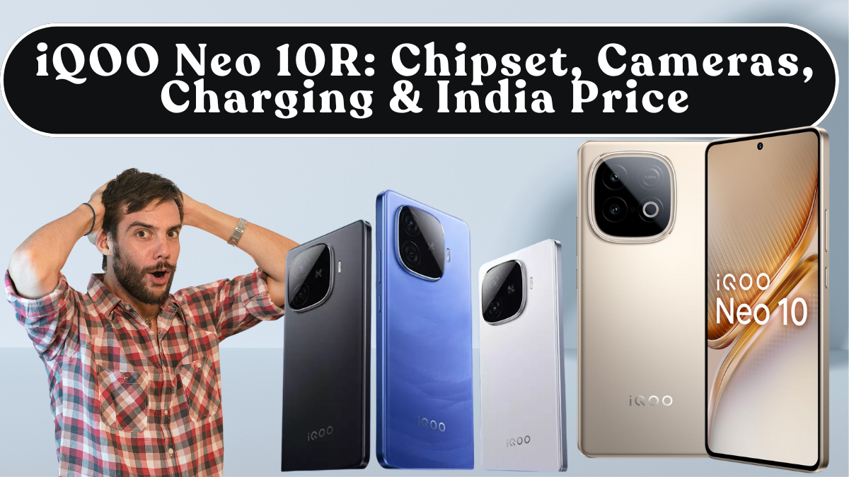 iQOO Neo 10R: Chipset, Cameras, Charging & India Price