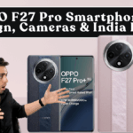 OPPO F27 Pro Smartphones: Design, Cameras & India Price