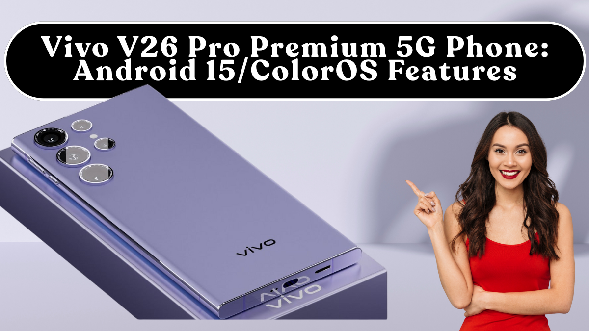 Vivo V26 Pro Premium 5G Phone: Android 15/ColorOS Features, Battery Impact & Must-Change Settings