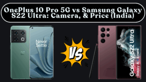 OnePlus 10 Pro 5G vs Samsung Galaxy S22 Ultra: Camera, Performance & Price (India)