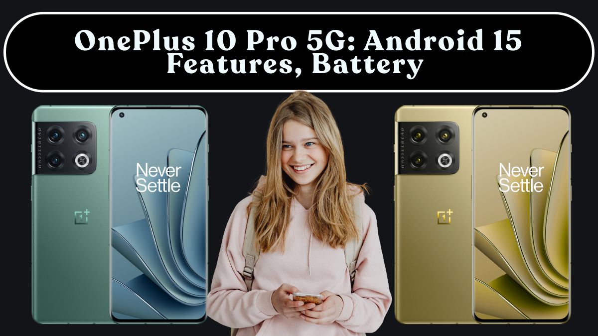 OnePlus 10 Pro 5G: Android 15 Features, Battery Impact & Must-Change Settings (India)
