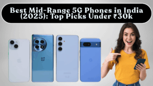 Best Mid-Range 5G Phones in India (2025): Top Picks Under ₹30k