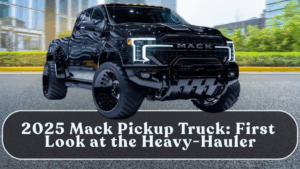 2025 Mack Pickup Truck: First Look at the Heavy-Hauler