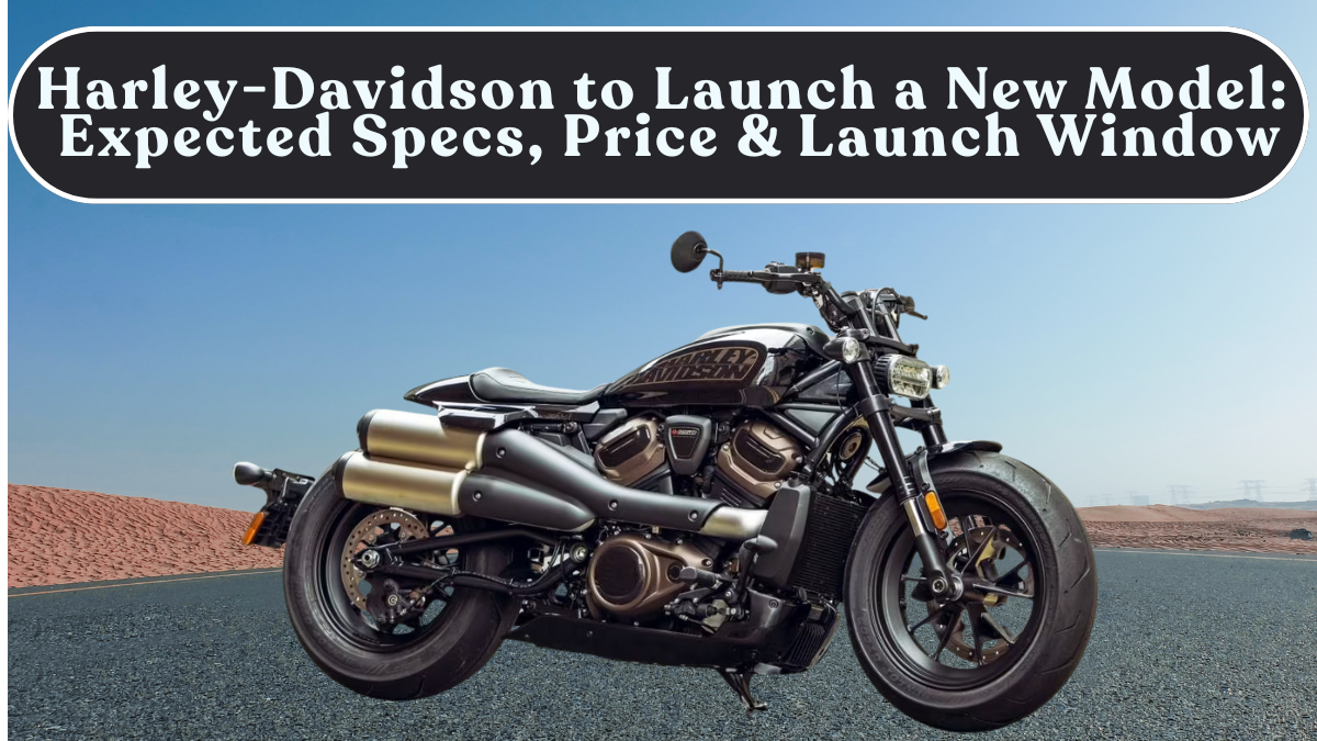 Harley-Davidson to Launch a New Model: Expected Specs, Price & Launch Window