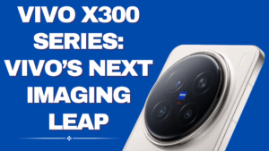 vivo X300 Series – The Next Imaging Leap in 2025