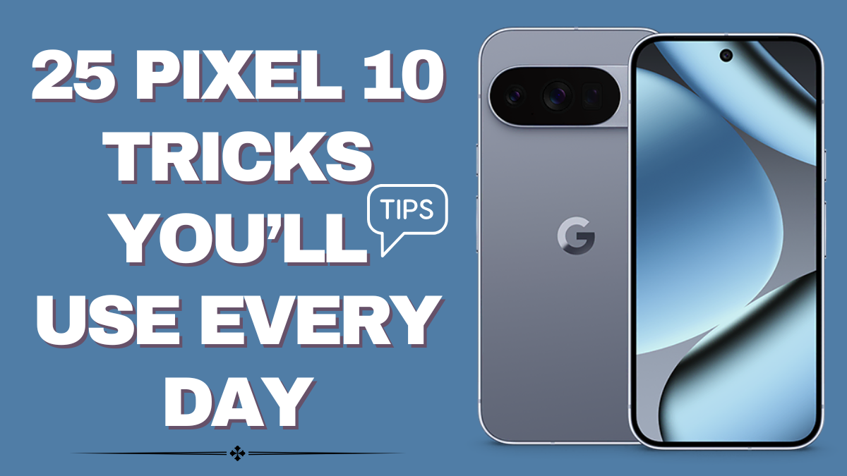 Pixel 10 Hidden Features – 25 Pixel 10 Tricks You’ll Use Every Day