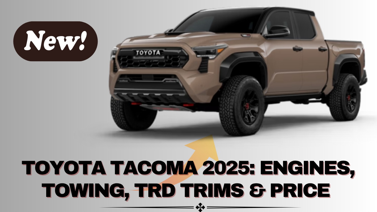 Toyota Tacoma 2025: Engines, Towing, TRD Trims & Price Guide
