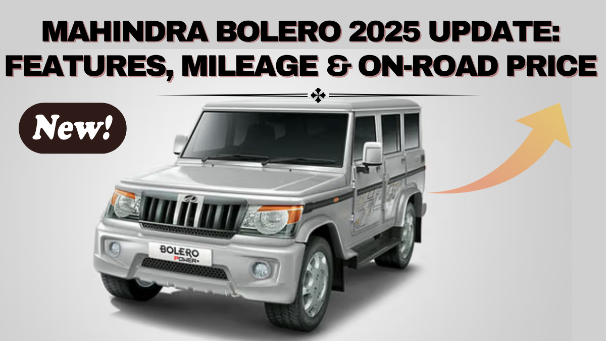 Mahindra Bolero 2025 Update: Features, Mileage & On-Road Price
