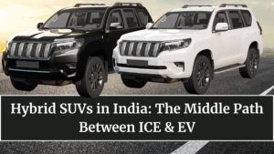 Hybrid SUVs in India: The Middle Path Between ICE & EV