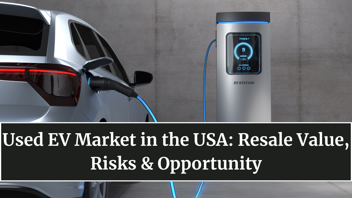 Used EV Market in the USA: Resale Value, Risks & Opportunity