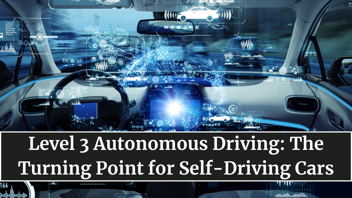 Level 3 Autonomous Driving: The Turning Point for Self-Driving Cars