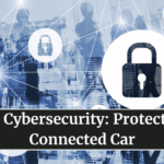 Vehicle Cybersecurity: Protecting the Connected Car