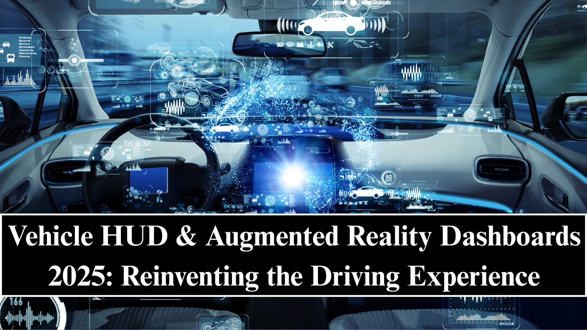 Vehicle HUD & Augmented Reality Dashboards 2025: Reinventing the Driving Experience