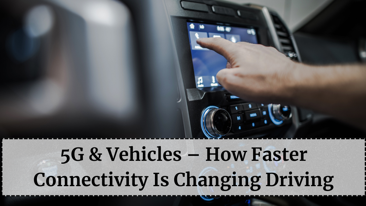 5G & Vehicles – How Faster Connectivity Is Changing Driving
