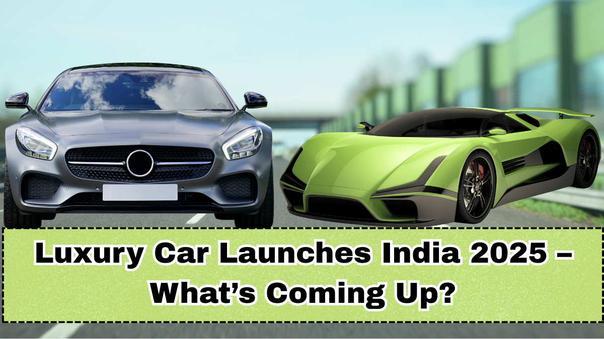 Luxury Car Launches India 2025 – What’s Coming Up?