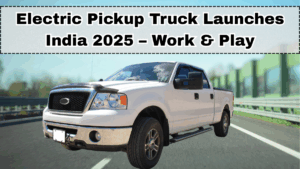 Electric Pickup Truck Launches India 2025 – Work & Play