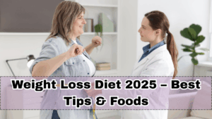 Weight Loss Diet 2025 – Best Tips & Foods