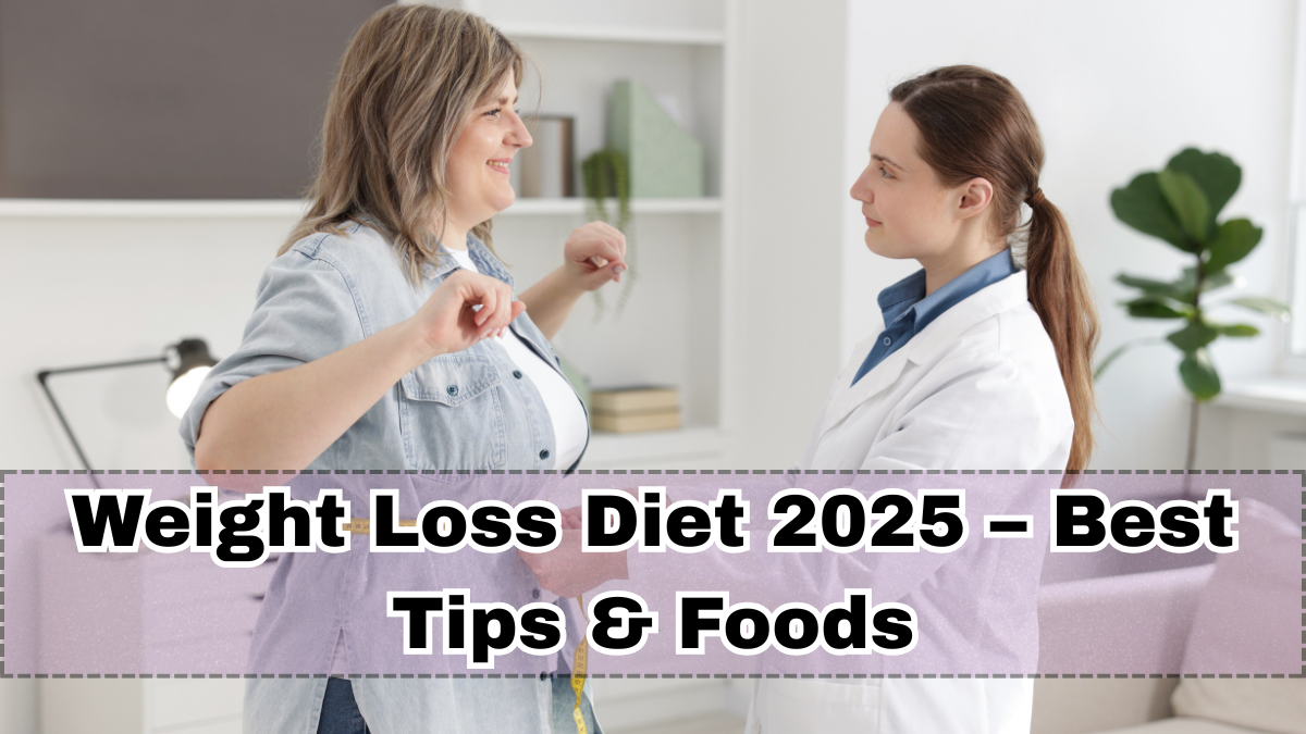 Weight Loss Diet 2025 – Best Tips & Foods