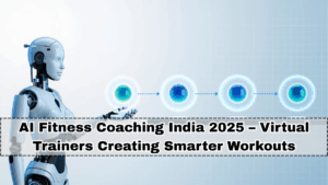 AI Fitness Coaching India 2025 – Virtual Trainers Creating Smarter Workouts