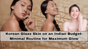 Korean Glass Skin on an Indian Budget: Minimal Routine for Maximum Glow