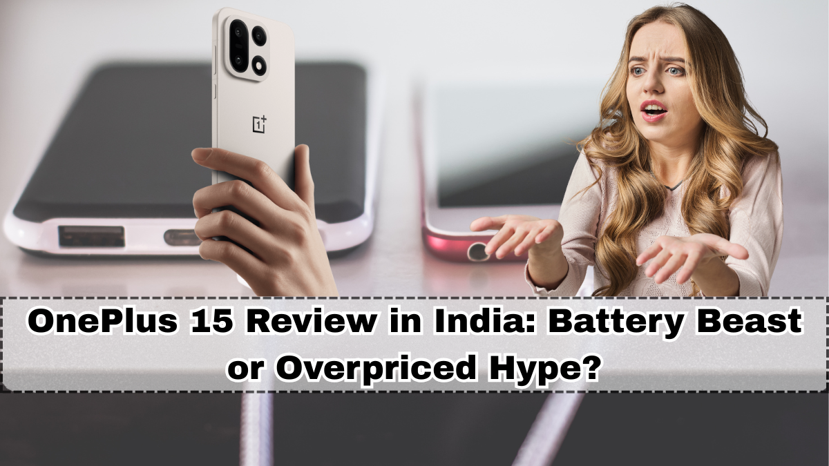 OnePlus 15 Review in India: Battery Beast or Overpriced Hype?