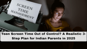 Teen Screen Time Out of Control? A Realistic 3-Step Plan for Indian Parents in 2025