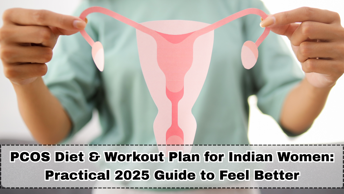 PCOS Diet & Workout Plan for Indian Women: Practical 2025 Guide to Feel Better