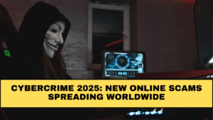 Cybercrime 2025: New Online Scams Spreading Worldwide