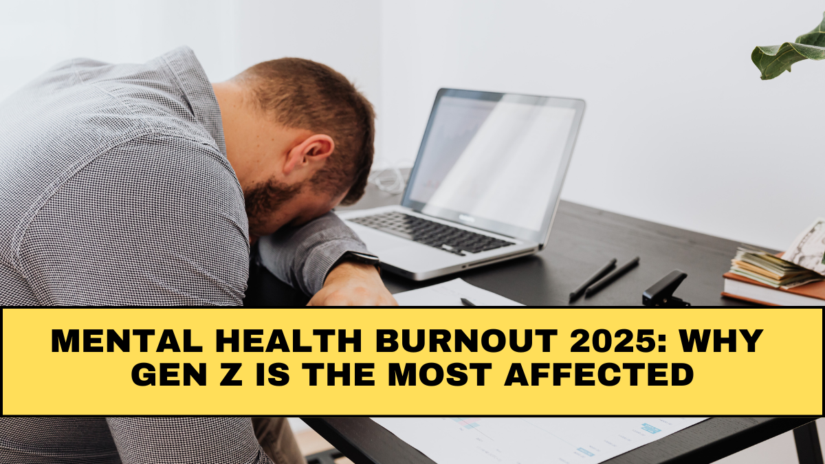 Mental Health Burnout 2025: Why Gen Z Is the Most Affected
