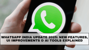WhatsApp India Update 2025: New Features, UI Improvements & AI Tools Explained