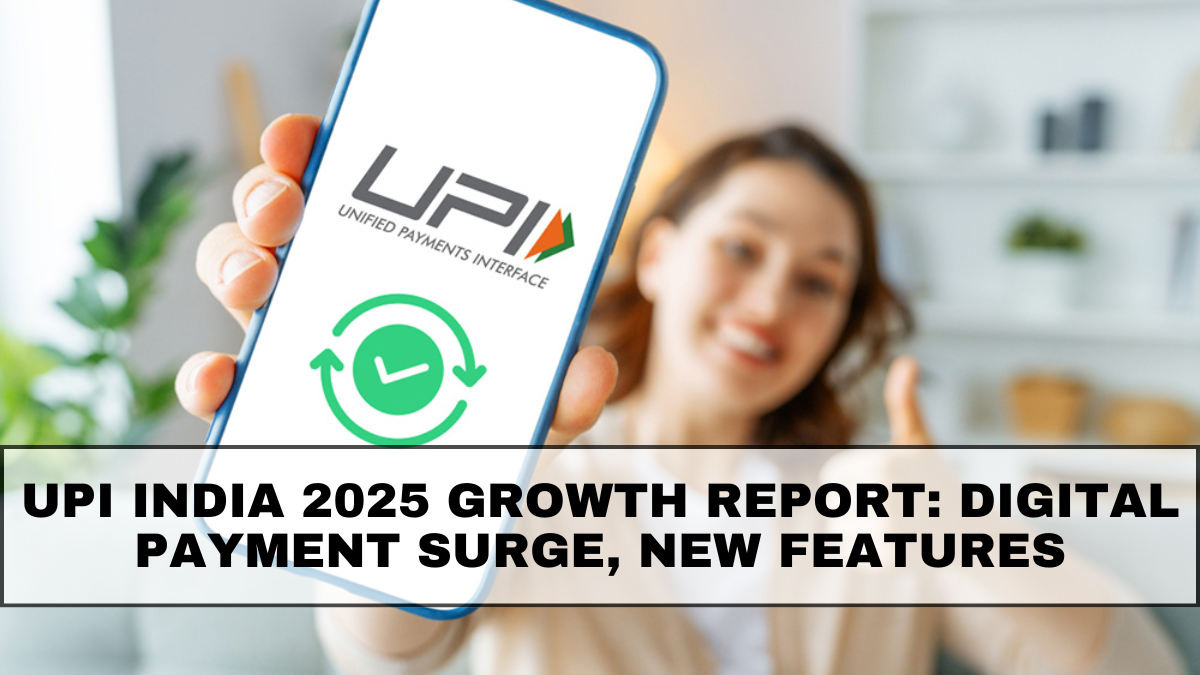 UPI India 2025 Growth Report: Digital Payment Surge, New Features & Adoption Trends