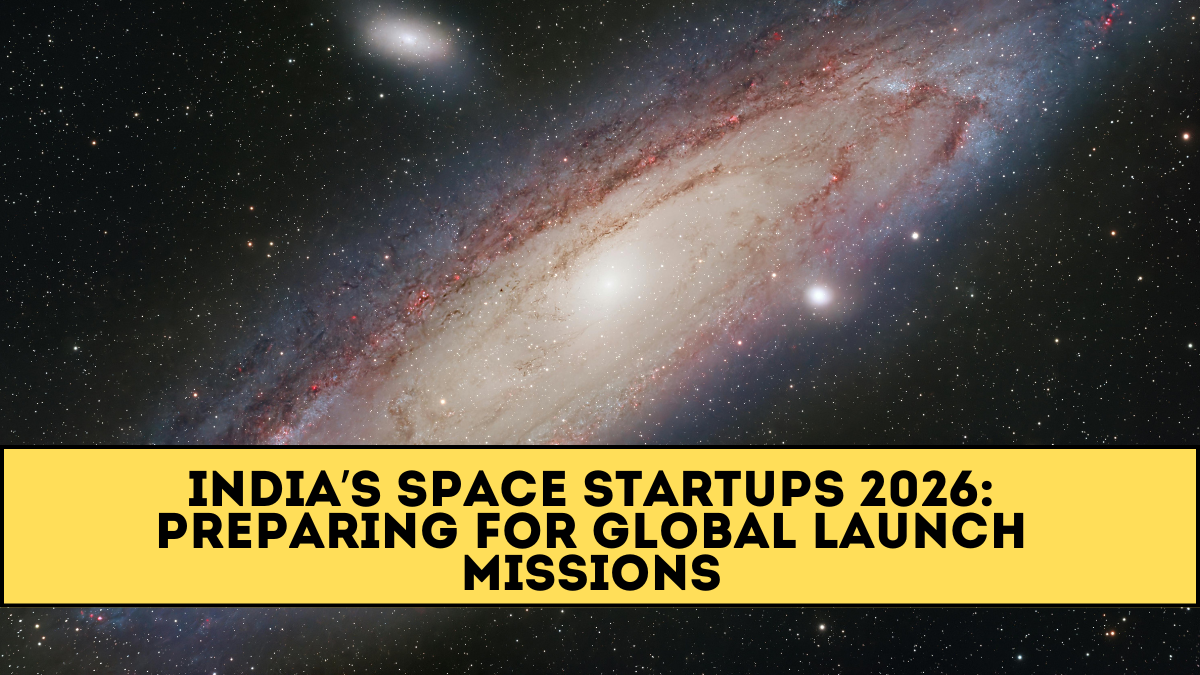 India’s Space Startups 2026: Preparing for Global Launch Missions