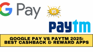 Google Pay vs Paytm 2025: Best Cashback & Reward Apps