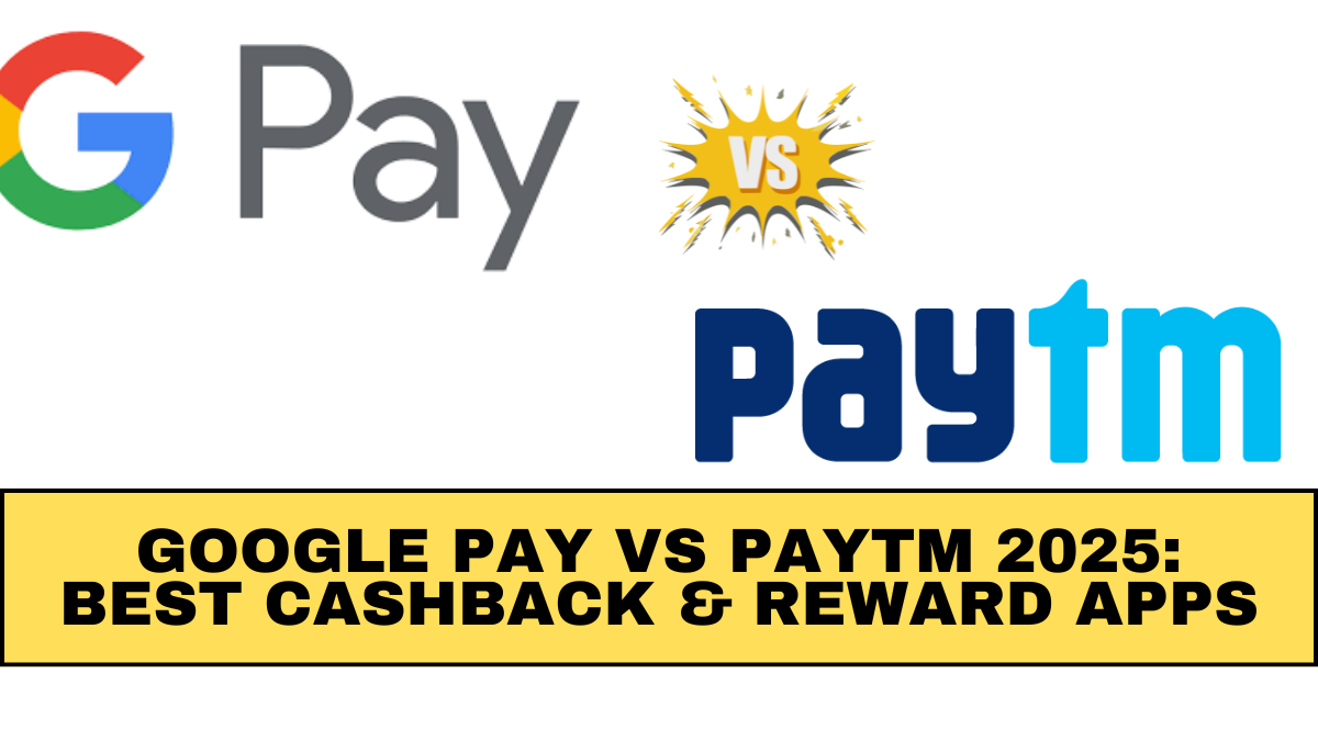 Google Pay vs Paytm 2025: Best Cashback & Reward Apps