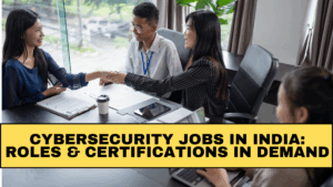 Cybersecurity Jobs in India 2025: Roles & Certifications in Demand