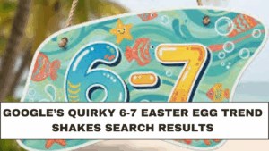Google’s Quirky 6-7 Easter Egg Trend Shakes Search Results