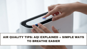 Air Quality Tips: AQI Explained + Simple Ways to Breathe Easier
