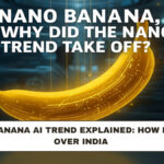 Nano Banana AI Trend Explained: How It Took Over India